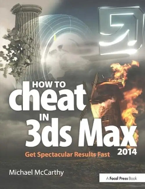How to Cheat in 3ds Max 2014: Get Spectacular Results Fast by Michael McCarthy