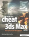 How to Cheat in 3ds Max 2014: Get Spectacular Results Fast by Michael McCarthy