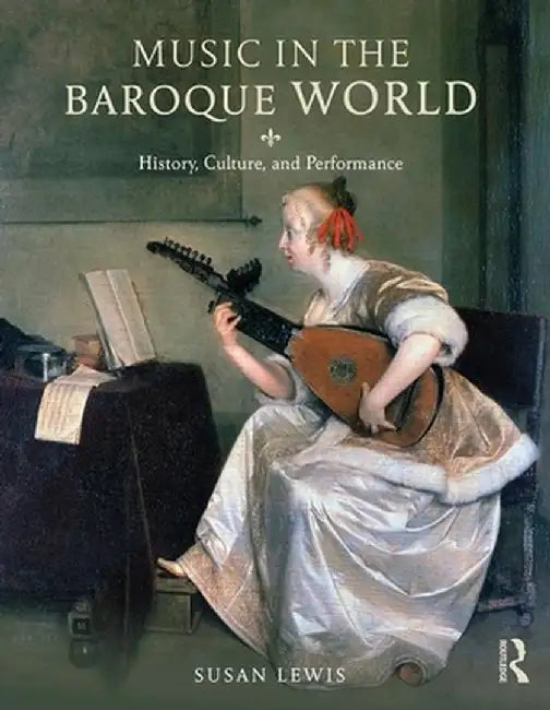 Music in the Baroque World: History, Culture, and Performance by Susan Lewis Hammond