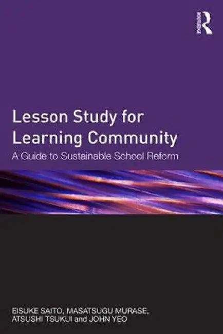 Lesson Study for Learning Community: A Guide to Sustainable School Reform by Eisuke Saito