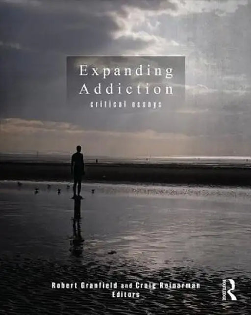 Expanding Addiction: Critical Essays by Robert Granfield