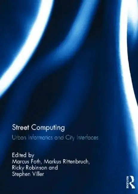 Street Computing: Urban Informatics and City Interfaces by Marcus Foth