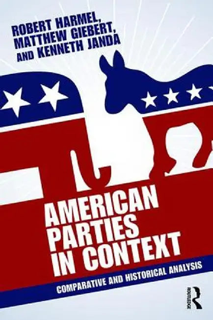 American Parties in Context: Comparative and Historical Analysis by Robert Harmel