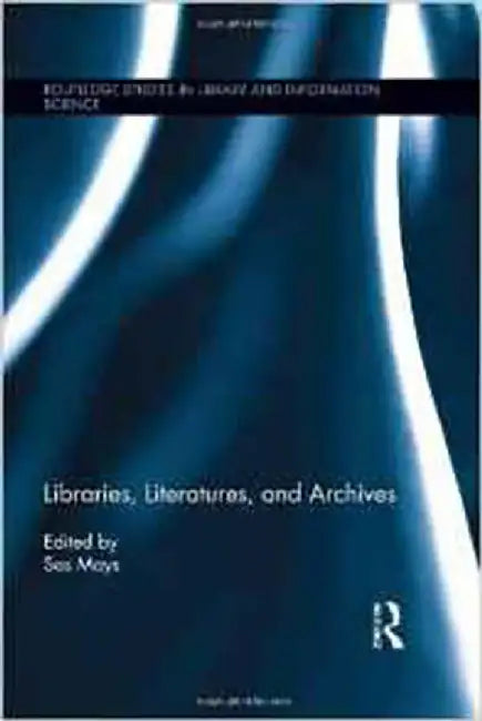 Libraries, Literatures, And Archives by Sas Mays