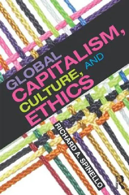 Global Capitalism, Culture, and Ethics by Richard A. Spinello
