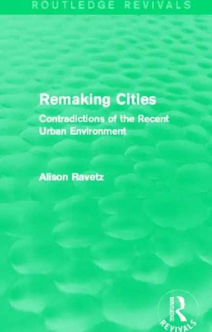 Remaking Cities (Routledge Revivals) by Alison Ravetz
