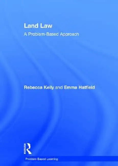 Land Law: A Problem-Based Approach by Rebecca Kelly
