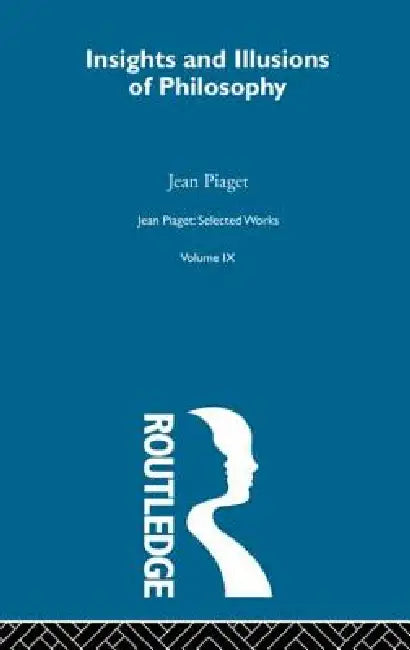 Insights and Illusions of Philosophy: Selected Works  by Jean Piaget
