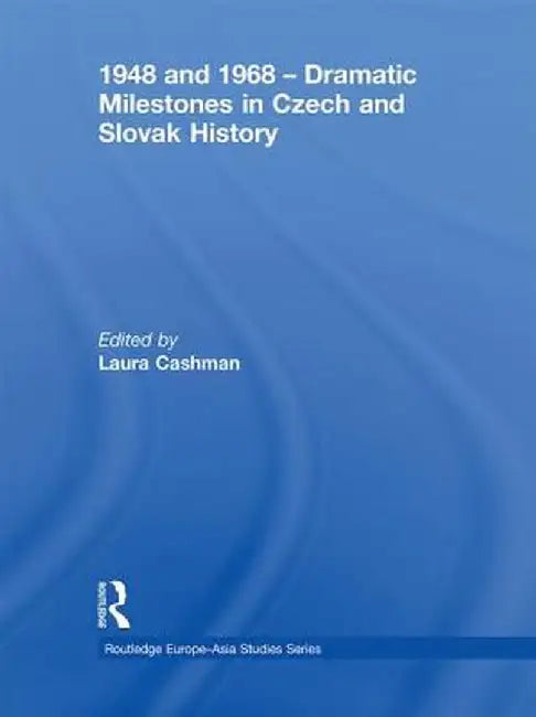 1948 and 1968 - Dramatic Milestones in Czech and Slovak History by Laura Cashman
