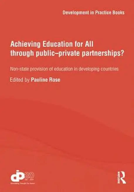Achieving Education for All Through Public-Private Partnerships?: Non-State Provision of Education in Developing Countries by Pauline Rose