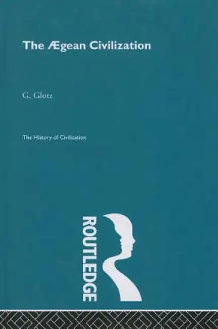 The Aegean Civilization by G. Glotz
