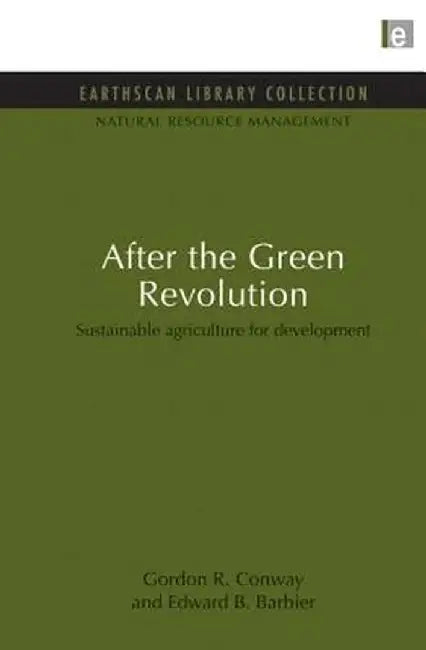 After the Green Revolution: Sustainable Agriculture for Development by Gordon R. Conway