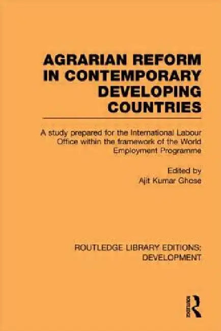 Agrarian Reform in Contemporary Developing Countries: A Study Prepared for the International Labour Office Within the Framework of the World Employmen by Ajit Kumar Ghose