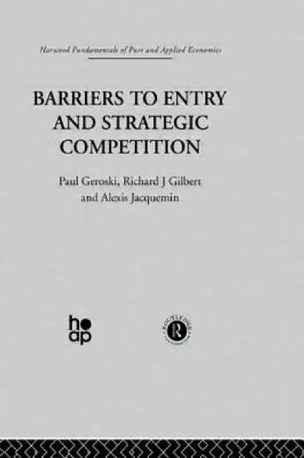 Barriers to Entry and Strategic Competition by P. Gilbert Geroski