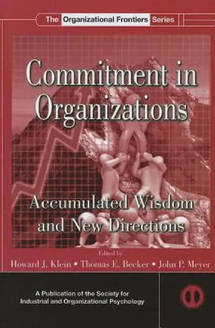 Commitment in Organizations: Accumulated Wisdom and New Directions by Howard J. Klein