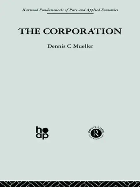 The Corporation: Growth, Diversification and Mergers by Dennis C. Mueller
