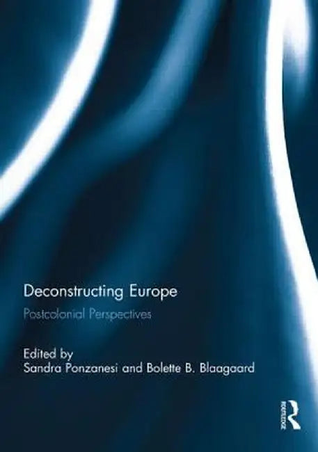 Deconstructing Europe: Postcolonial Perspectives by Sandra Ponzanesi