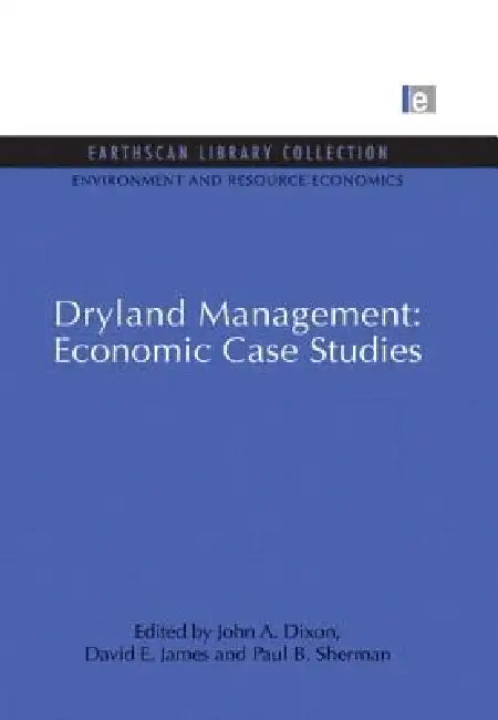 Dryland Management: Economic Case Studies by John A. Dixon
