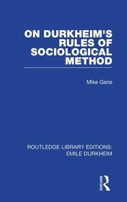 On Durkheim's Rules of Sociological Method by Mike Gane