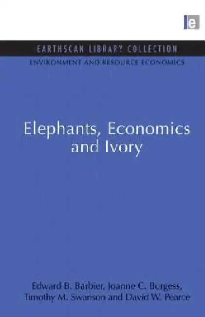 Elephants, Economics and Ivory by Edward B. Barbier