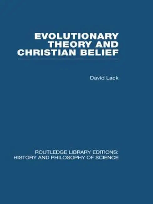 Evolutionary Theory And Christian Belief: The Unresolved Conflict by David Lack