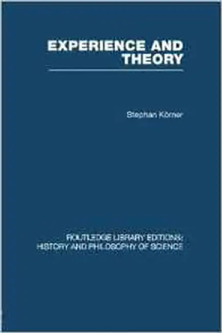 Experience And Theory: An Essay in the Philosophy of Science by Stephan Korner