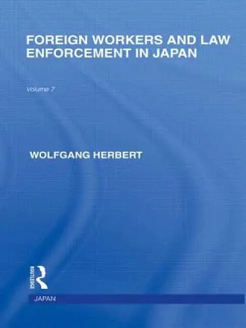 Foreign Workers and Law Enforcement in Japan by Wolfgang Herbert