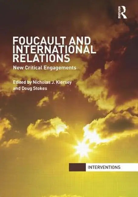 Foucault and International Relations: New Critical Engagements by Nicholas Kiersey