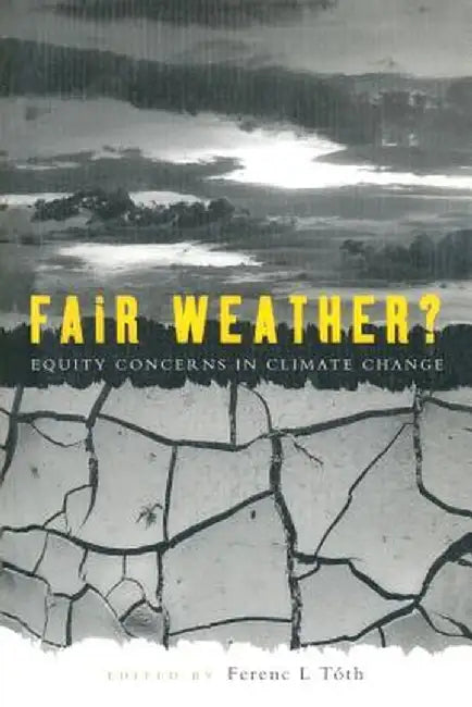 Fair Weather: Equity Concerns in Climate Change by Ferenc L. Tóth