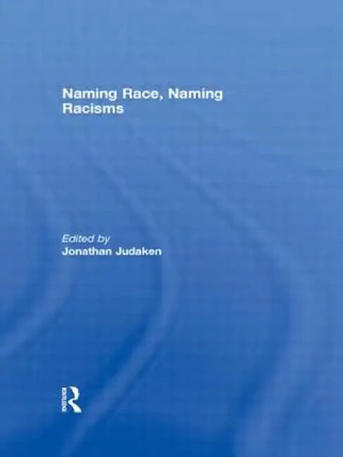Naming Race, Naming Racisms by Jonathan Judaken