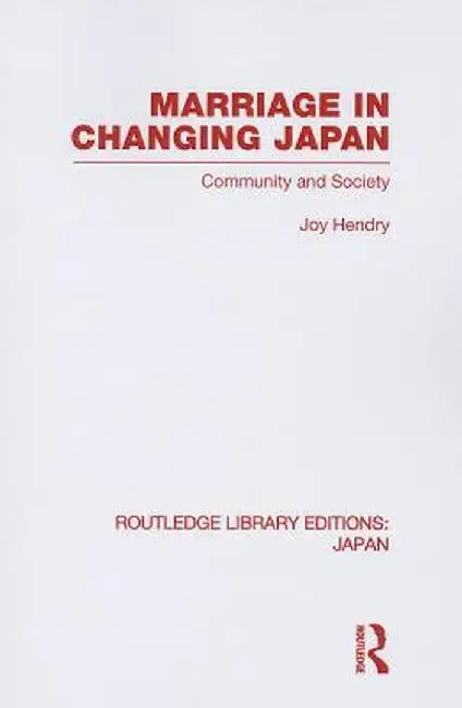 Marriage in Changing Japan: Community & Society by Joy Hendry
