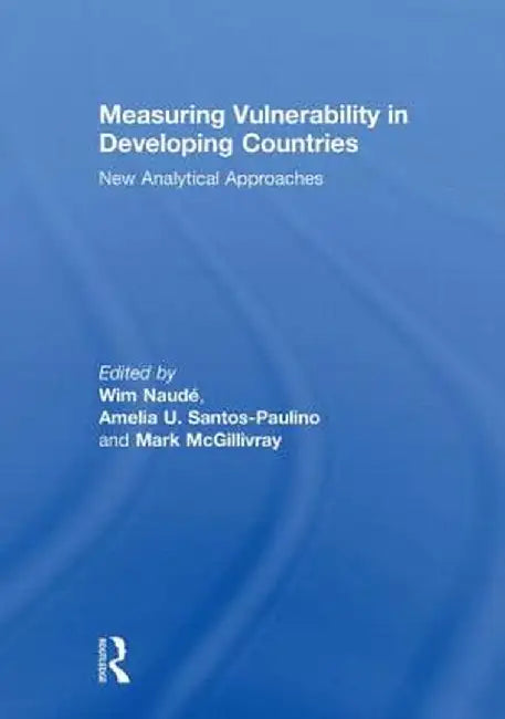 Measuring Vulnerability in Developing Countries: New Analytical Approaches by Wim Naude
