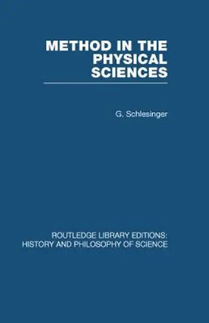 Method in the Physical Sciences by G Schlesinger