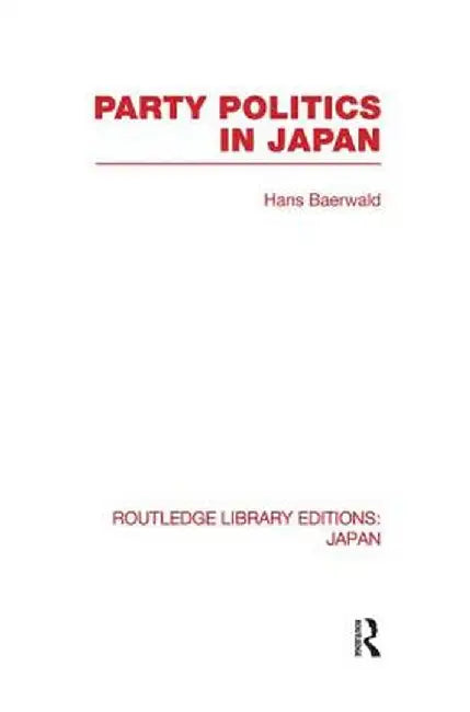 Party Politics in Japan by Hans Baerwald