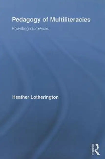 Pedagogy of Multiliteracies: Rewriting Goldilocks by Heather Lotherington
