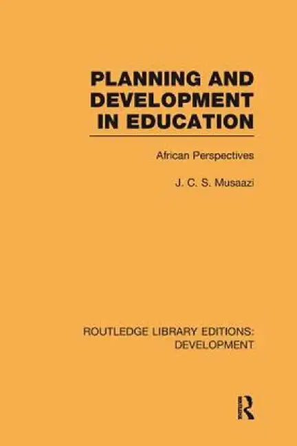 Planning and Development in Education: African Perspectives by J.C.S. Musaazi