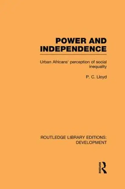 Power and Independence: Urban Africans' Perception of Social Inequality by Peter C. Lloyd