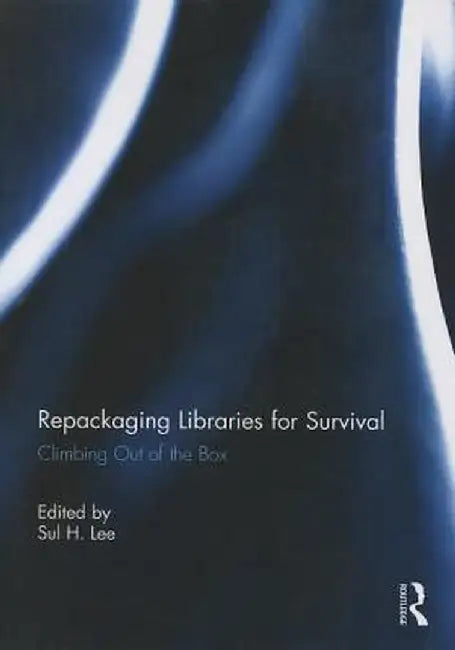 Repackaging Libraries for Survival: Climbing Out of the Box by Sul H. Lee