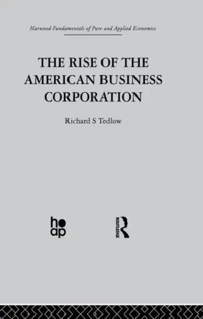 The Rise of the American Business Corporation by Tedlow R.