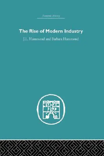 The Rise of Modern Industry by J. L. Hammond