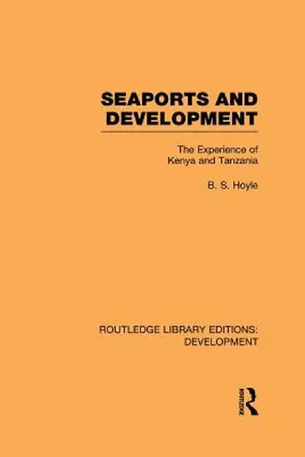 Seaports and Development: The Experience of Kenya and Tanzania by B. S. Hoyle