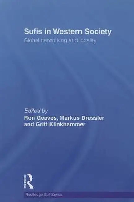 Sufis in Western Society: Global networking and locality by Markus Dressler