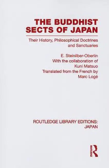 The Buddhist Sects of Japan: Their History, Philosophical Doctrines and Sanctuaries by E Steinilber-Oberlin