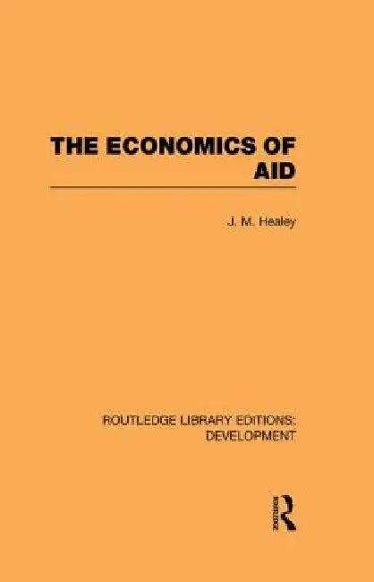 The Economics of Aid by J. M. Healey