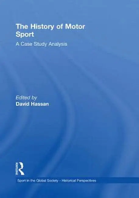 The History of Motor Sport: A Case Study Analysis by David Hassan