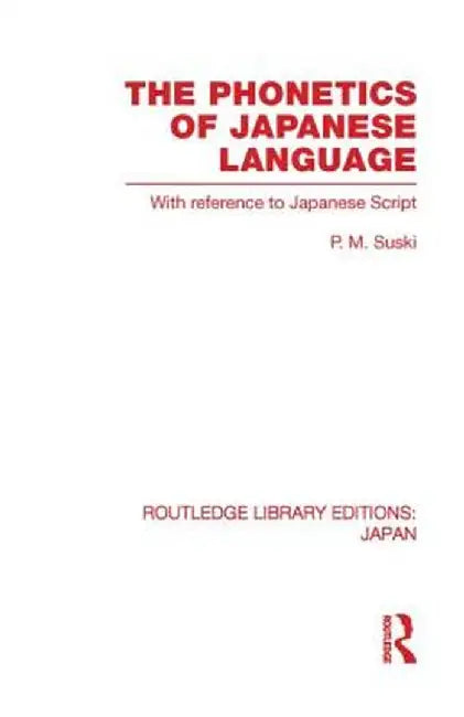 The Phonetics of Japanese Language: With Reference to Japanese Script by P Suski