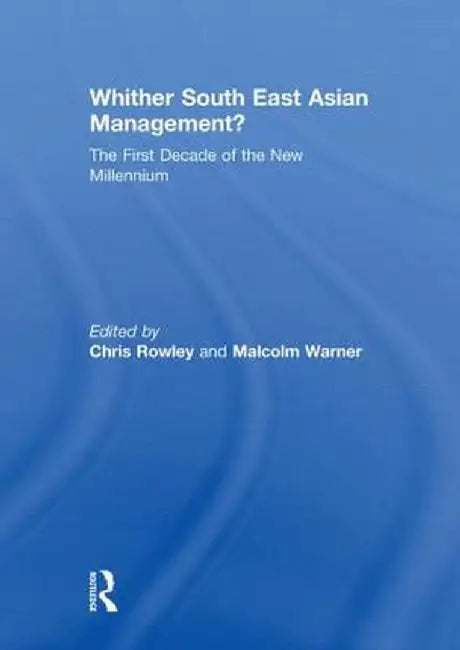 Whither South East Asian Management?: The First Decade of the New Millennium by Chris Rowley