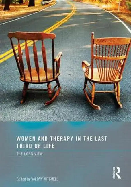 Women and Therapy in the Last Third of Life: The Long View by Valory Mitchell