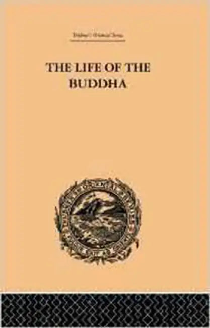 The Life Of The Buddha And The Early History Of His Order by W. Woodhill Rockhill
