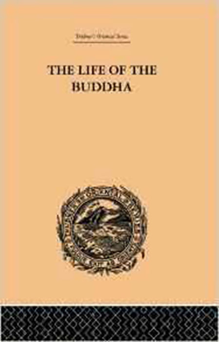 The Life Of The Buddha And The Early History Of His Order